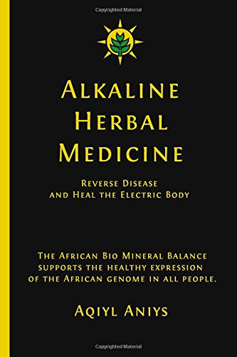 Alkaline Herbal Medicine: Reverse Disease and Heal the Electric Body