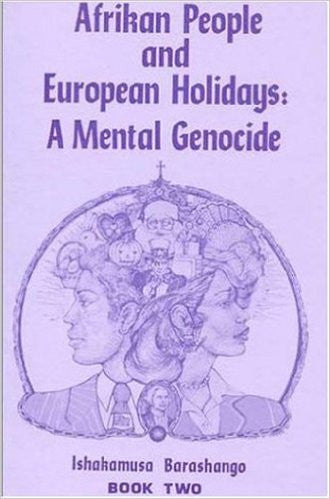 Afrikan People and European Holidays: A Mental Genocide, VOL 2