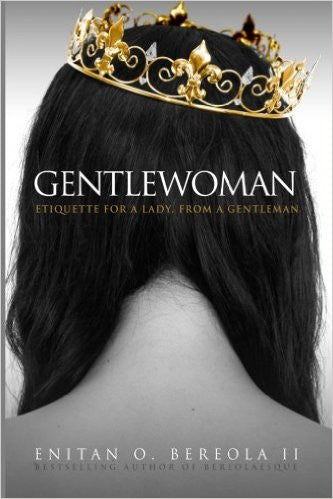 Gentlewoman: Etiquette for a Lady, from a Gentleman