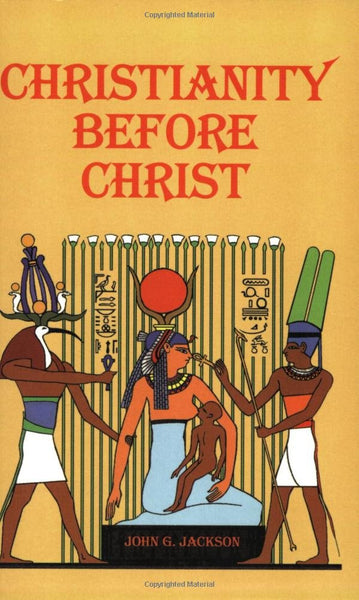 Christianity Before Christ by John G Jackson